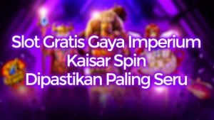 Slot Gratis Gaya Imperium di Kaisar Spin, Dipastikan Seru